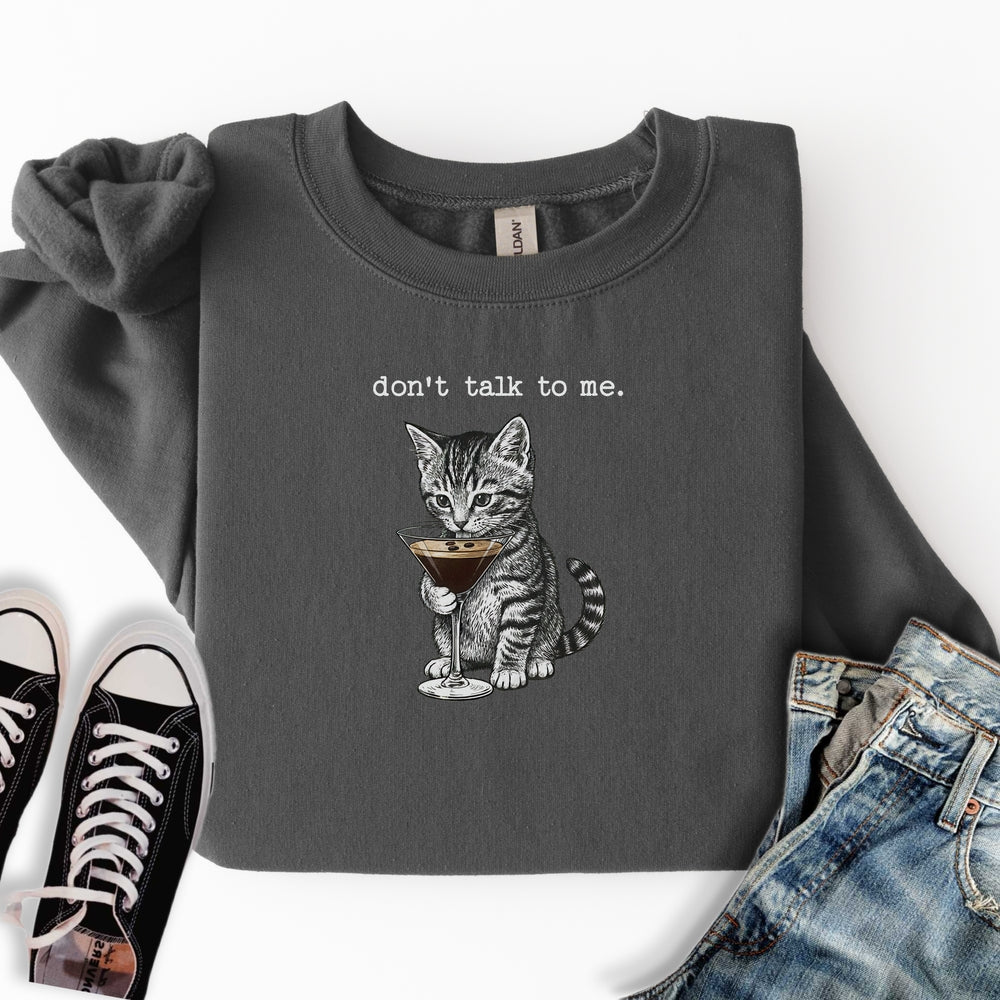 Don't Talk To Me Sweatshirt