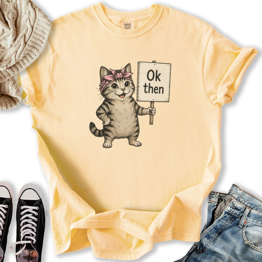 Ok Then Sarcastic Cat T-Shirt