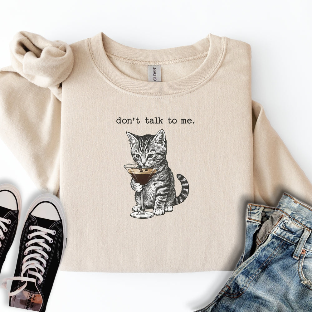 Don't Talk To Me Sweatshirt