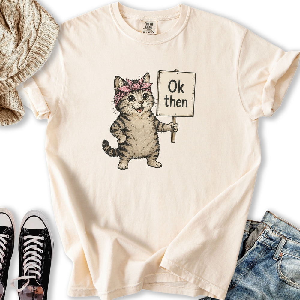Ok Then Sarcastic Cat T-Shirt
