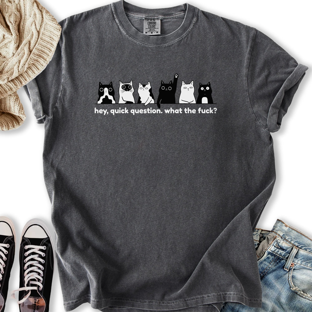 Hey Quick Question T-Shirt