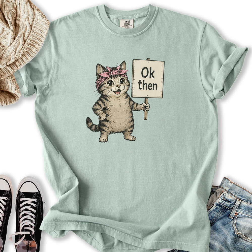 Ok Then Sarcastic Cat T-Shirt