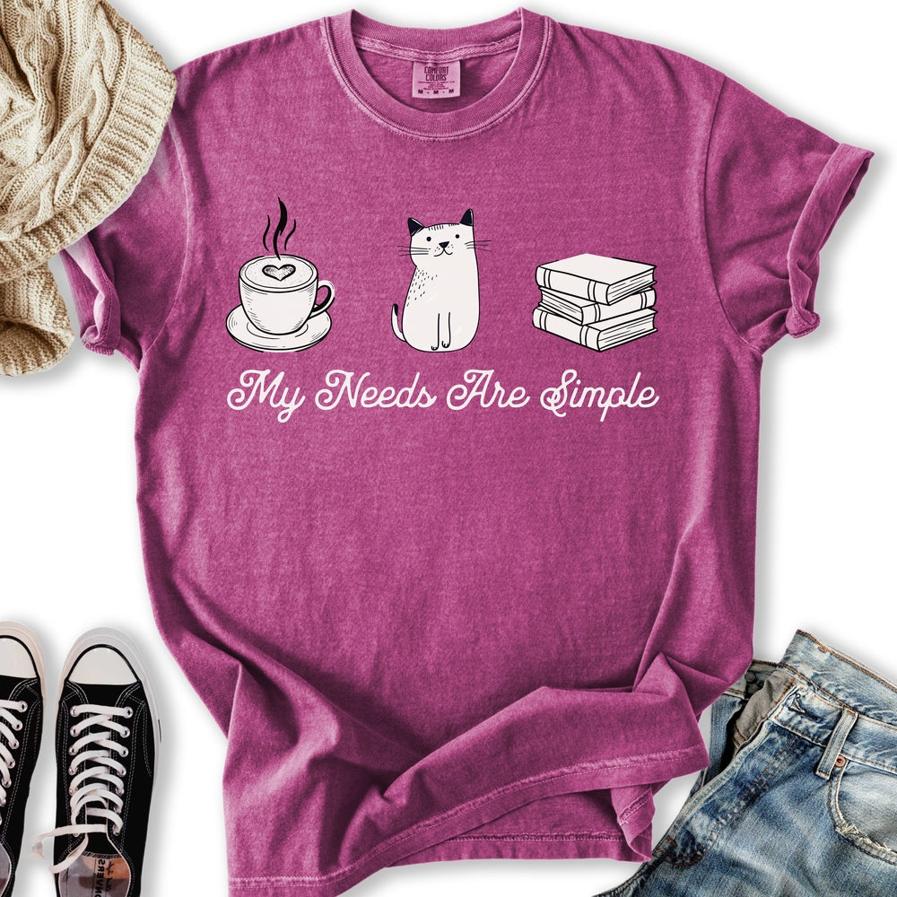 My Needs Are Simple T-Shirt